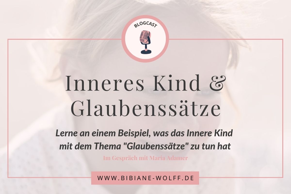 Podcastfolge Inneres Kind und Glaubenssätze Bibiane Wolff