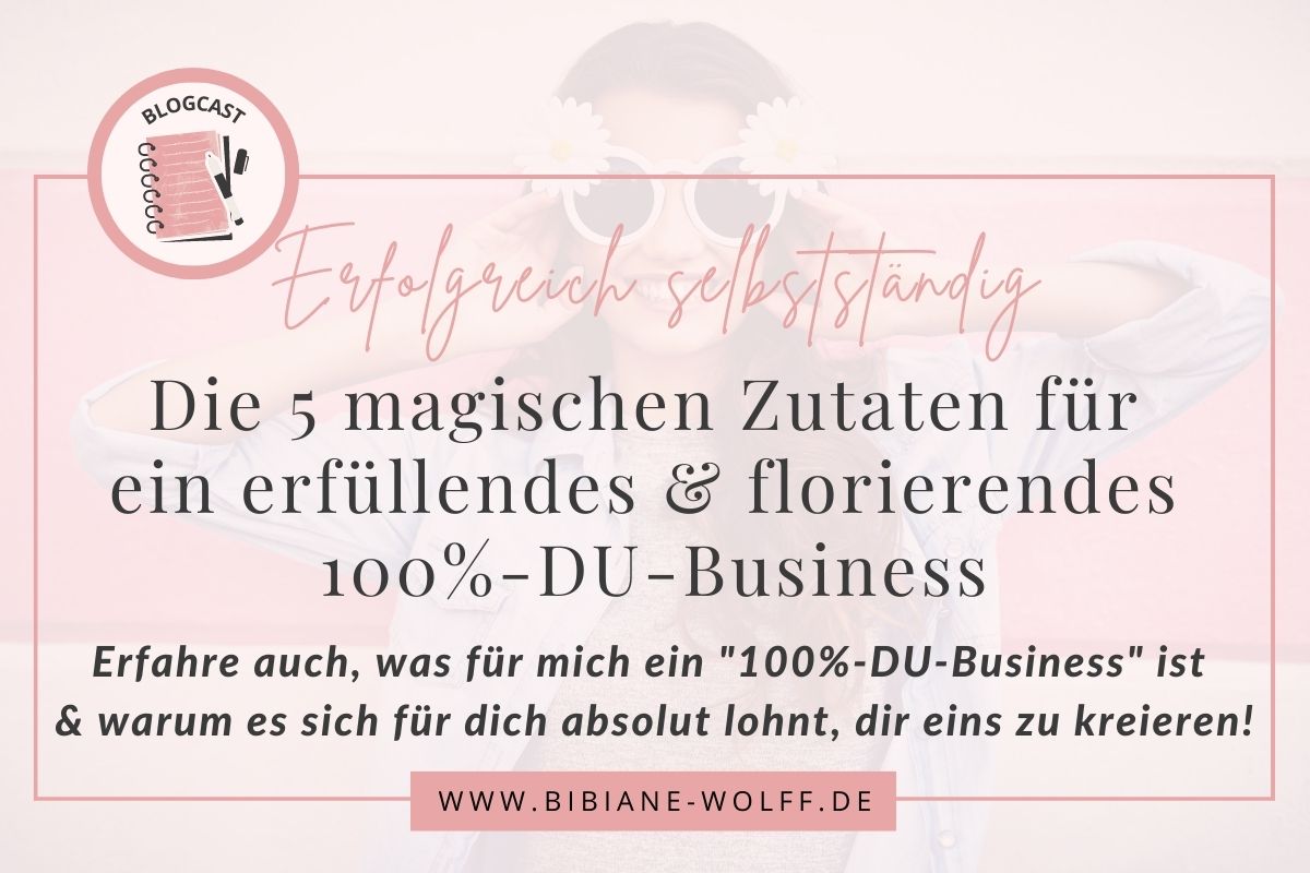 Blogartikel Bibiane Wolff Femalelennial Blog Erfolgreich selbstständig: Die 5 magischen Zutaten für ein erfüllendes und florierende 100%-DU-Business