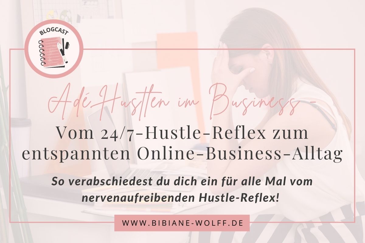Blogartikel Bibiane Wolff Femalelennial Blog Ade Hustlen im Business - Vom 24/7-Hustle-reflex zum entspannten Online-Business-Alltag