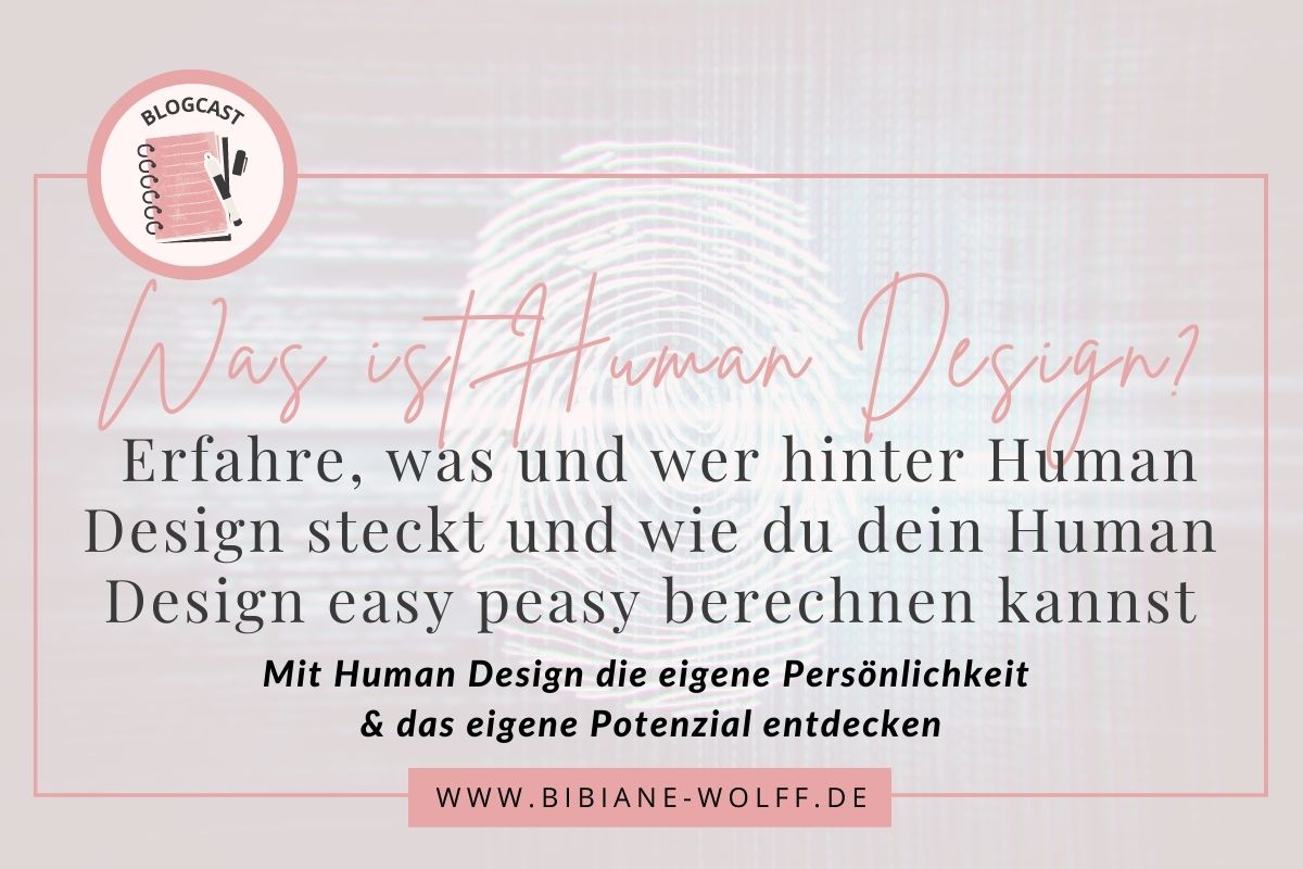 Blogartikel Bibiane Wolff Was ist Human Design? Erfahre, was und wer hinter Human Design steckt und wie du dein Human Design easy peasy berechnen kannst